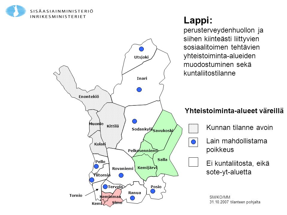 Enontekiö Inari. Kemi. Keminmaa. Kittilä. Kolari. Kemijärvi. Muonio. Pelkosenniemi. Posio. Ranua.