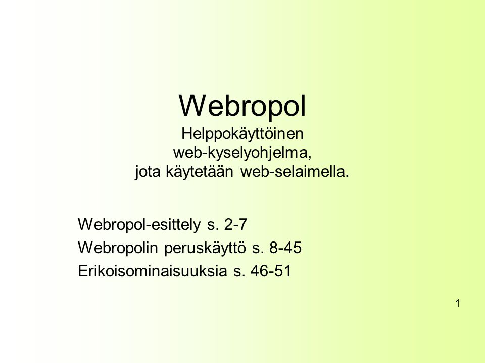 Webropol Helppokäyttöinen web-kyselyohjelma, jota käytetään web-selaimella.