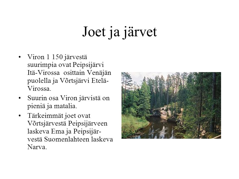 Joet ja järvet Viron järvestä suurimpia ovat Peipsijärvi Itä-Virossa osittain Venäjän puolella ja Võrtsjärvi Etelä-Virossa.