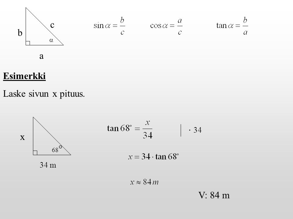 b a c  Esimerkki Laske sivun x pituus. x 34 m 68  34 V: 84 m