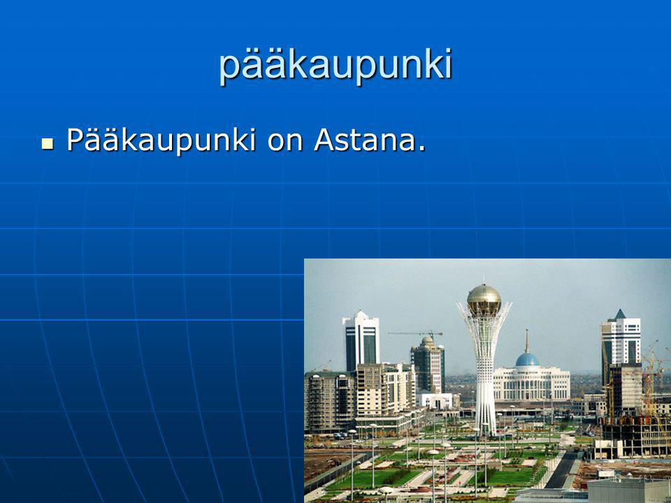 pääkaupunki Pääkaupunki on Astana.
