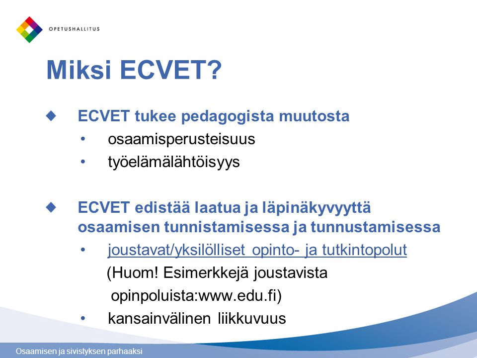Miksi ECVET ECVET tukee pedagogista muutosta osaamisperusteisuus