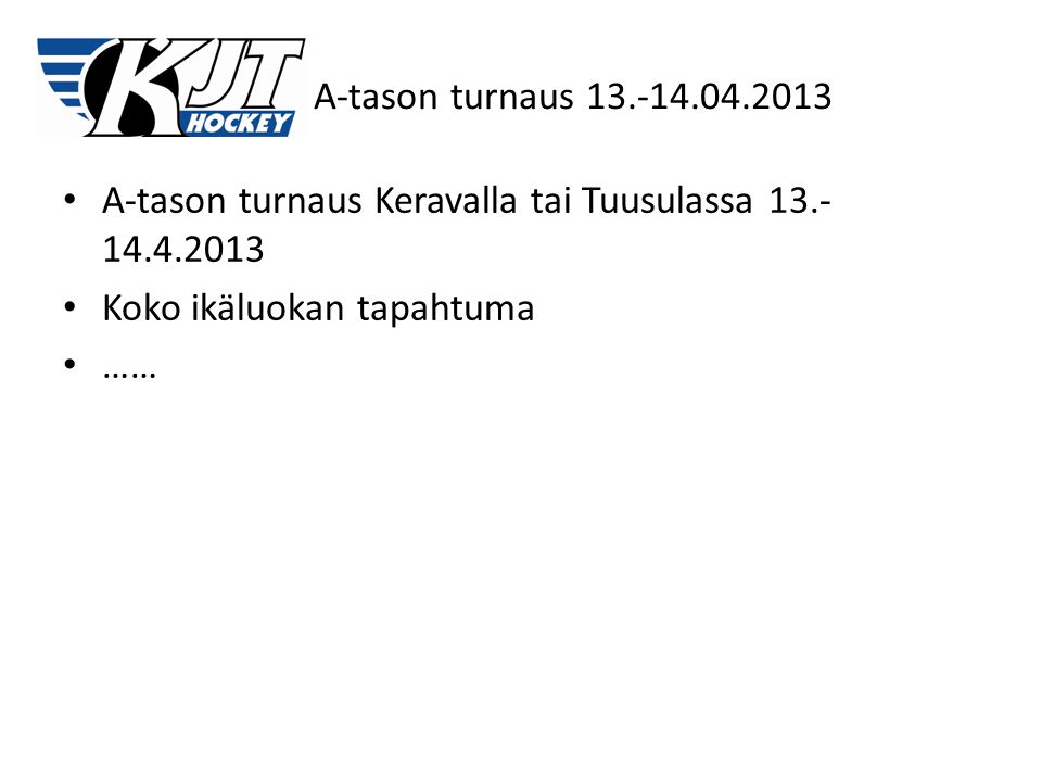 A-tason turnaus A-tason turnaus Keravalla tai Tuusulassa Koko ikäluokan tapahtuma.
