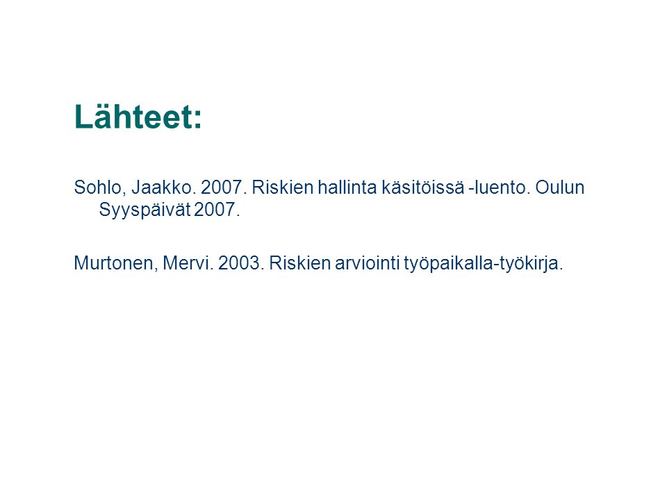 Lähteet: Sohlo, Jaakko Riskien hallinta käsitöissä -luento. Oulun Syyspäivät
