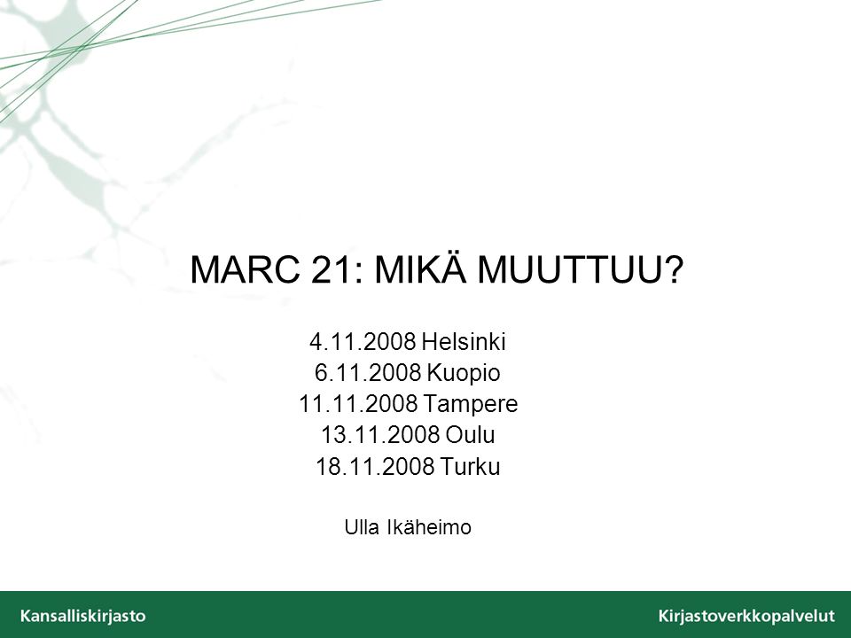 MARC 21: MIKÄ MUUTTUU Helsinki Kuopio