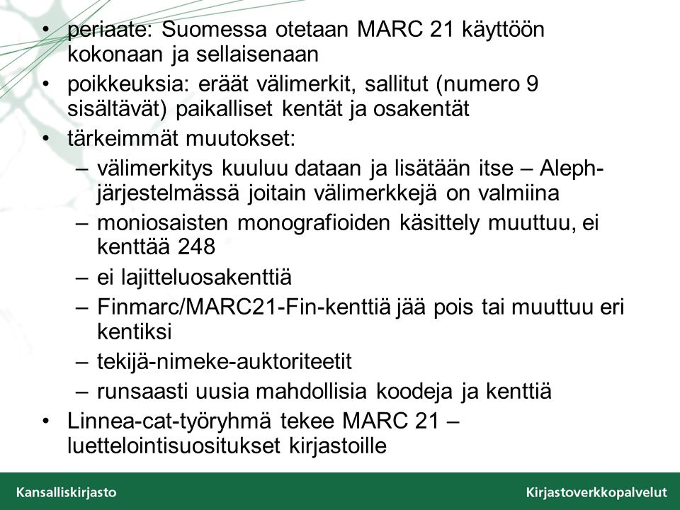 periaate: Suomessa otetaan MARC 21 käyttöön kokonaan ja sellaisenaan