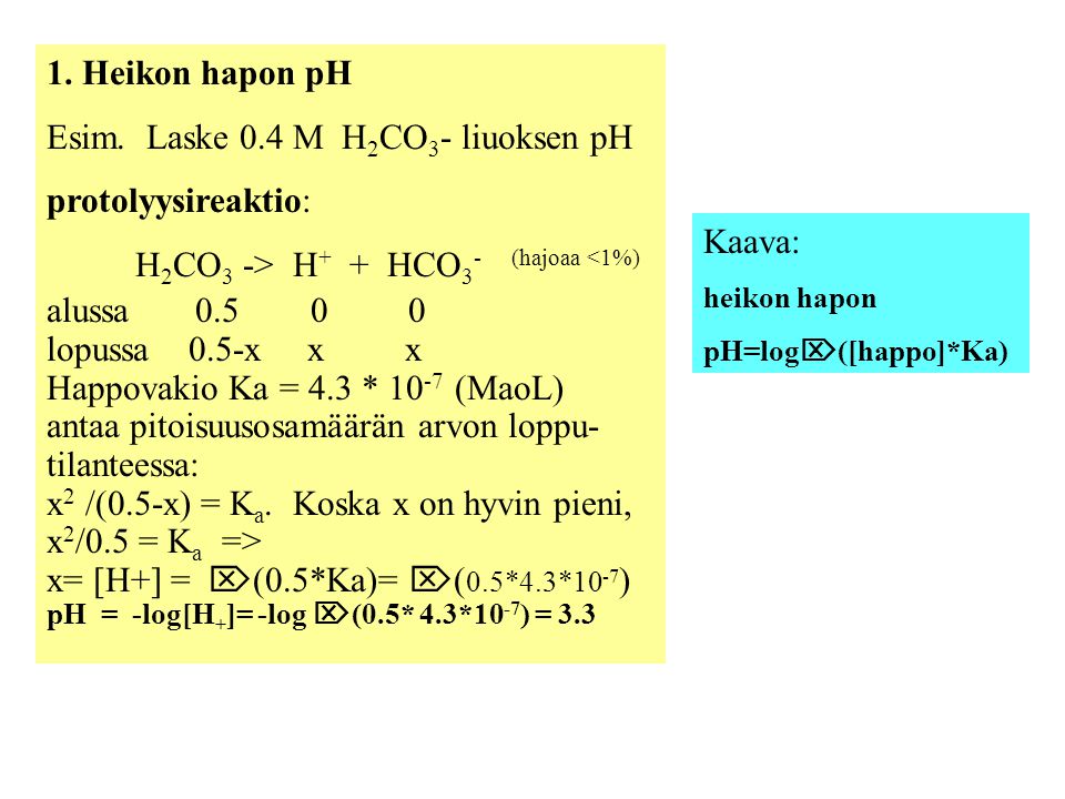 Esim. Laske 0.4 M H2CO3- liuoksen pH protolyysireaktio: