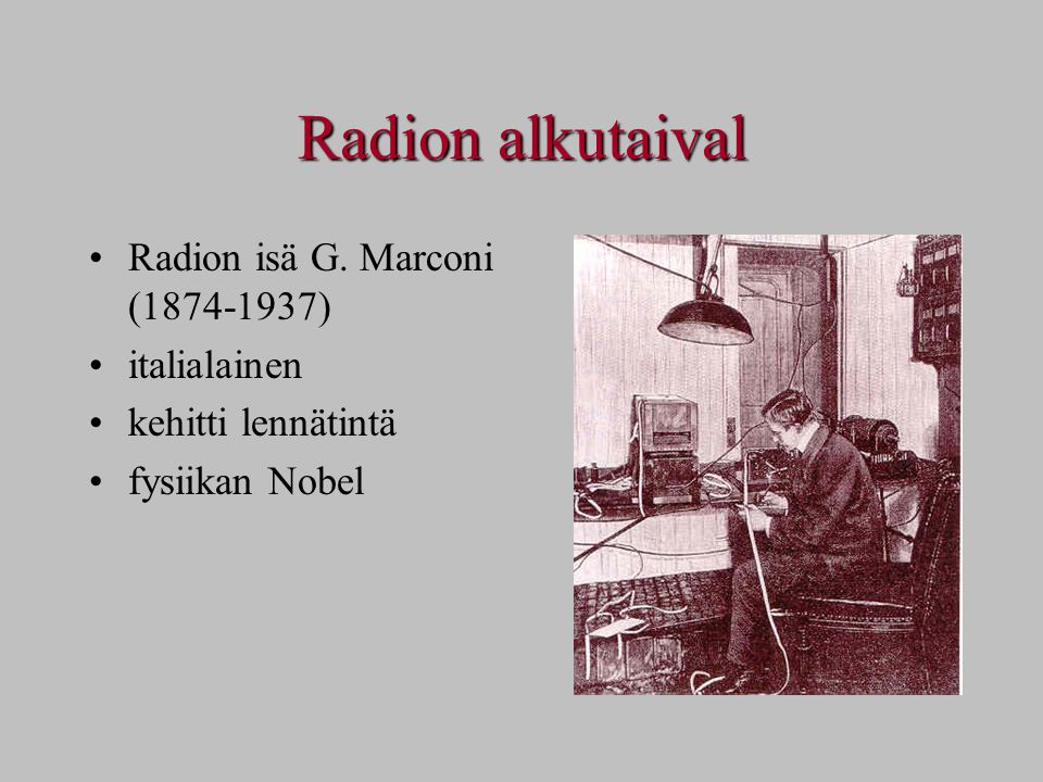 Radion alkutaival Radion isä G. Marconi ( ) italialainen