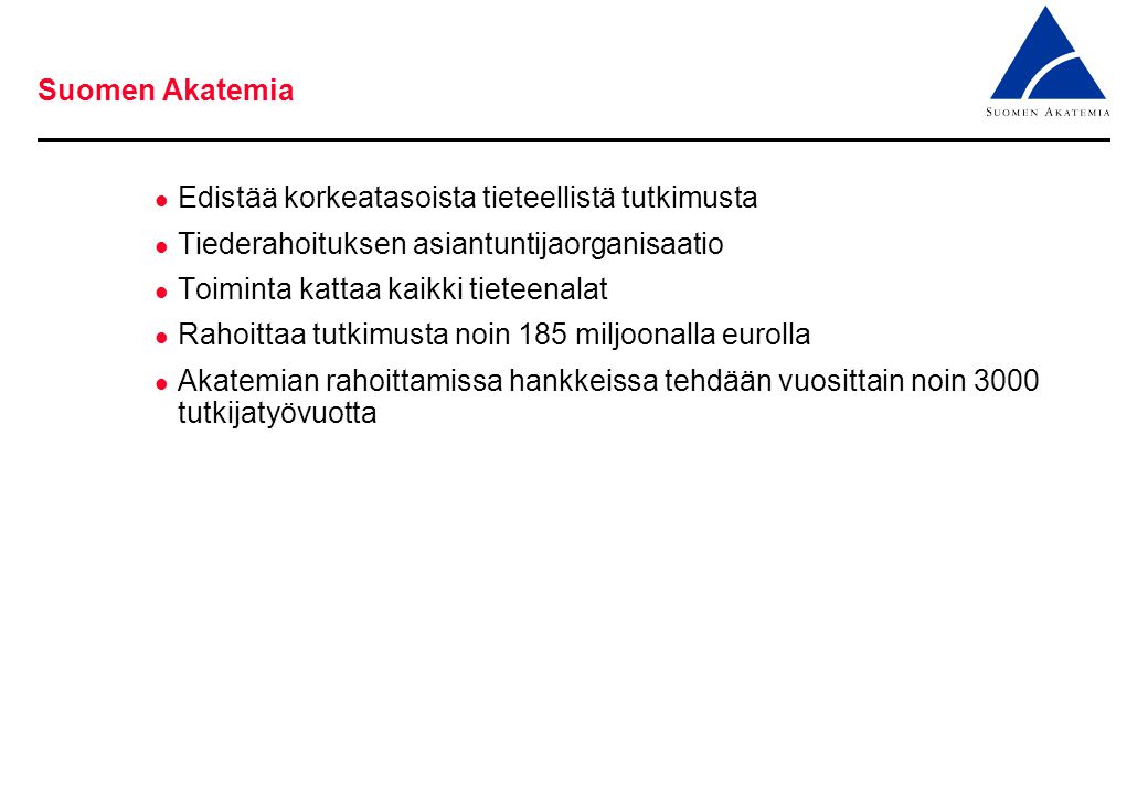 Suomen Akatemia Edistää korkeatasoista tieteellistä tutkimusta. Tiederahoituksen asiantuntijaorganisaatio.