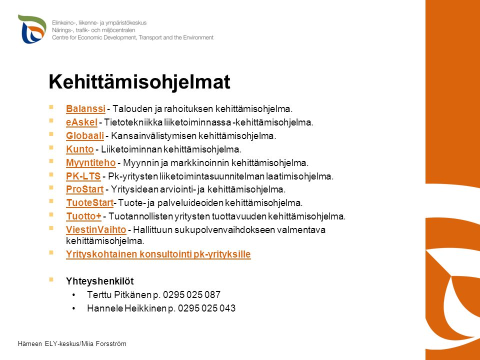 Kehittämisohjelmat Balanssi - Talouden ja rahoituksen kehittämisohjelma. eAskel - Tietotekniikka liiketoiminnassa -kehittämisohjelma.