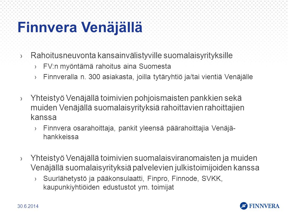 Finnvera Venäjällä Rahoitusneuvonta kansainvälistyville suomalaisyrityksille. FV:n myöntämä rahoitus aina Suomesta.