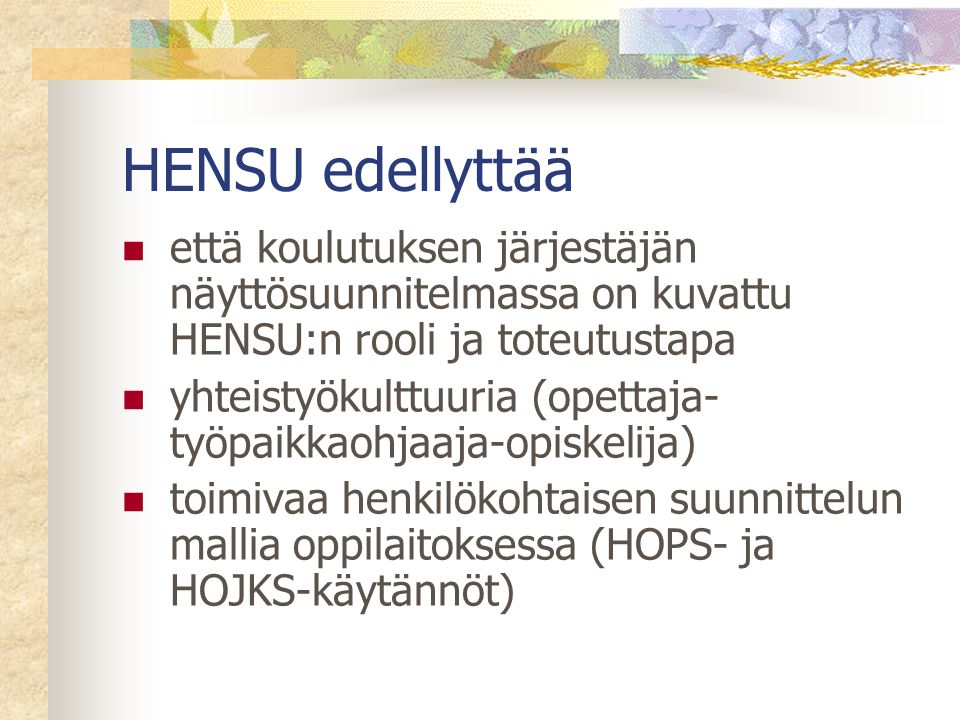 HENSU edellyttää että koulutuksen järjestäjän näyttösuunnitelmassa on kuvattu HENSU:n rooli ja toteutustapa.