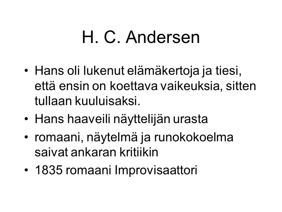 H. C. Andersen Hans oli lukenut elämäkertoja ja tiesi, että ensin on koettava vaikeuksia, sitten tullaan kuuluisaksi.