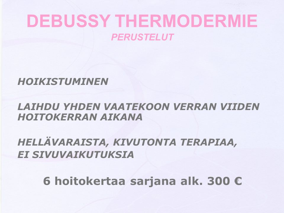 DEBUSSY THERMODERMIE PERUSTELUT 6 hoitokertaa sarjana alk. 300 €