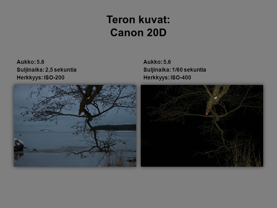 Teron kuvat: Canon 20D Aukko: 5.6 Suljinaika: 2,5 sekuntia