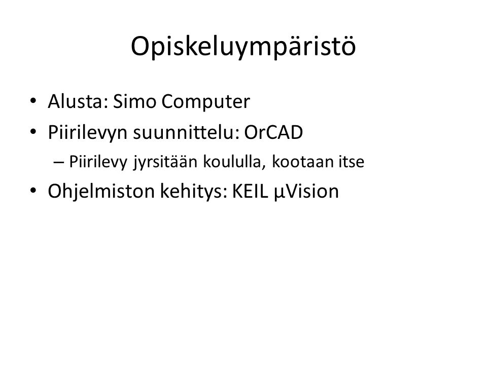 Opiskeluympäristö Alusta: Simo Computer Piirilevyn suunnittelu: OrCAD