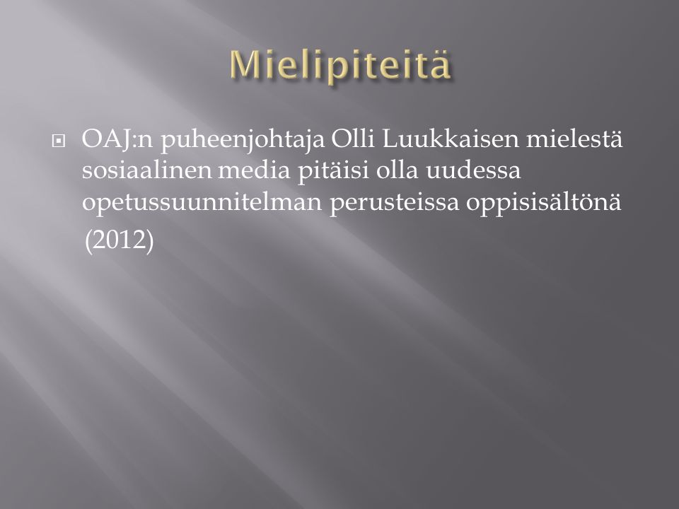 Mielipiteitä OAJ:n puheenjohtaja Olli Luukkaisen mielestä sosiaalinen media pitäisi olla uudessa opetussuunnitelman perusteissa oppisisältönä.