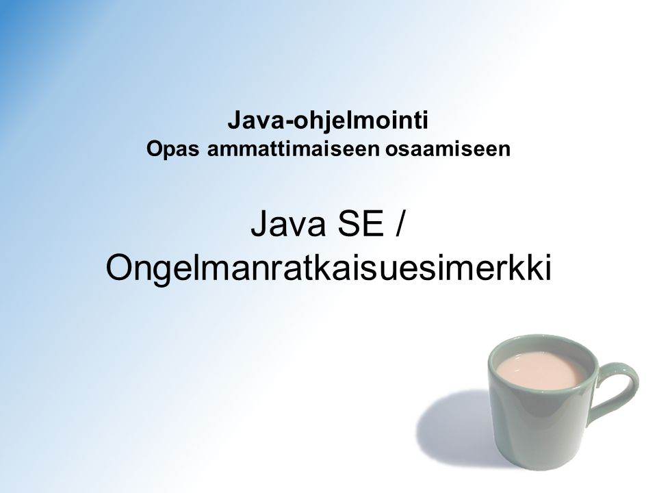 Java-ohjelmointi Opas ammattimaiseen osaamiseen Java SE / Ongelmanratkaisuesimerkki