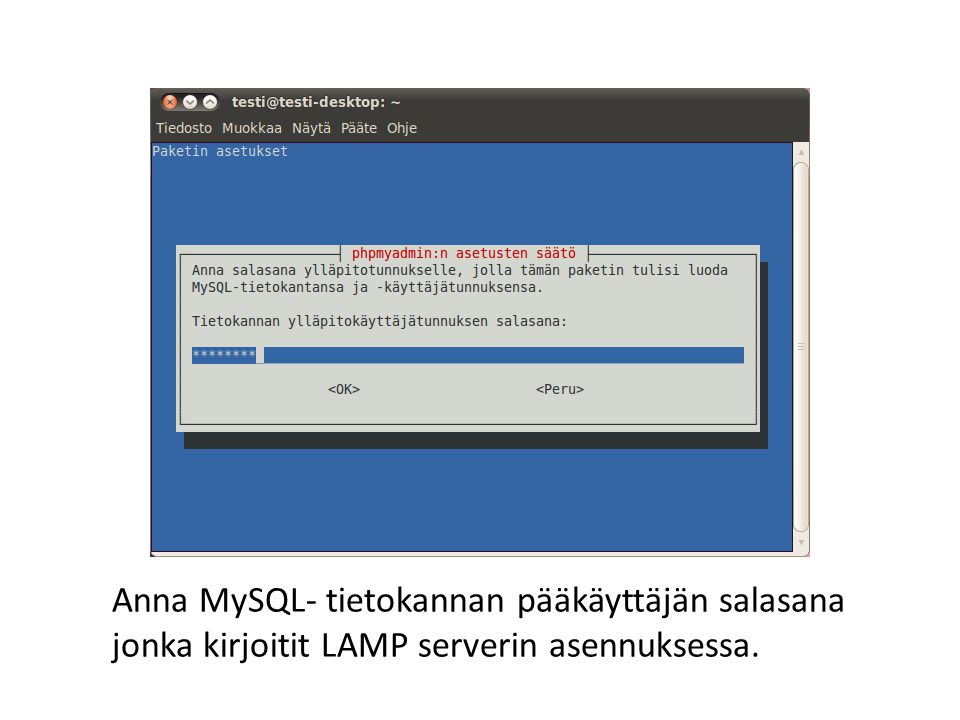Anna MySQL- tietokannan pääkäyttäjän salasana jonka kirjoitit LAMP serverin asennuksessa.