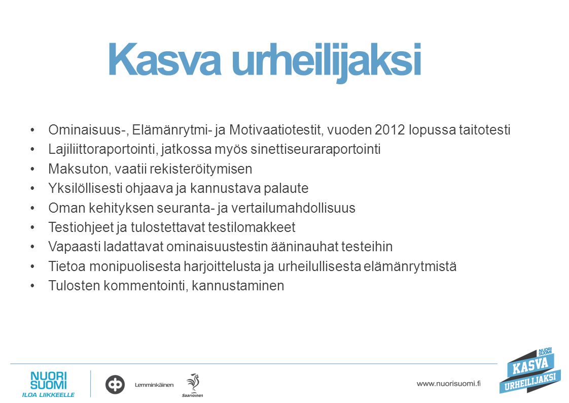 Kasva urheilijaksi Ominaisuus-, Elämänrytmi- ja Motivaatiotestit, vuoden 2012 lopussa taitotesti.