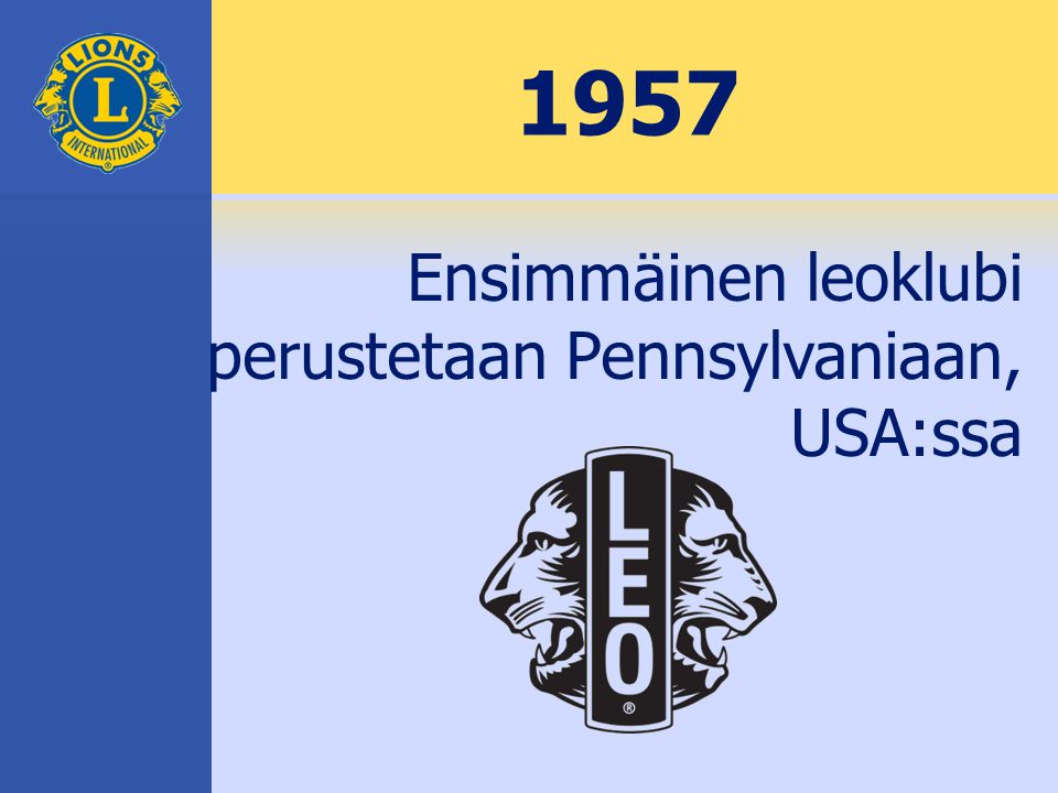 1957 Ensimmäinen leoklubi perustetaan Pennsylvaniaan, USA:ssa