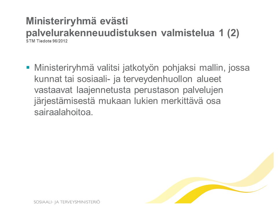 Ministeriryhmä evästi palvelurakenneuudistuksen valmistelua 1 (2) STM Tiedote 96/2012