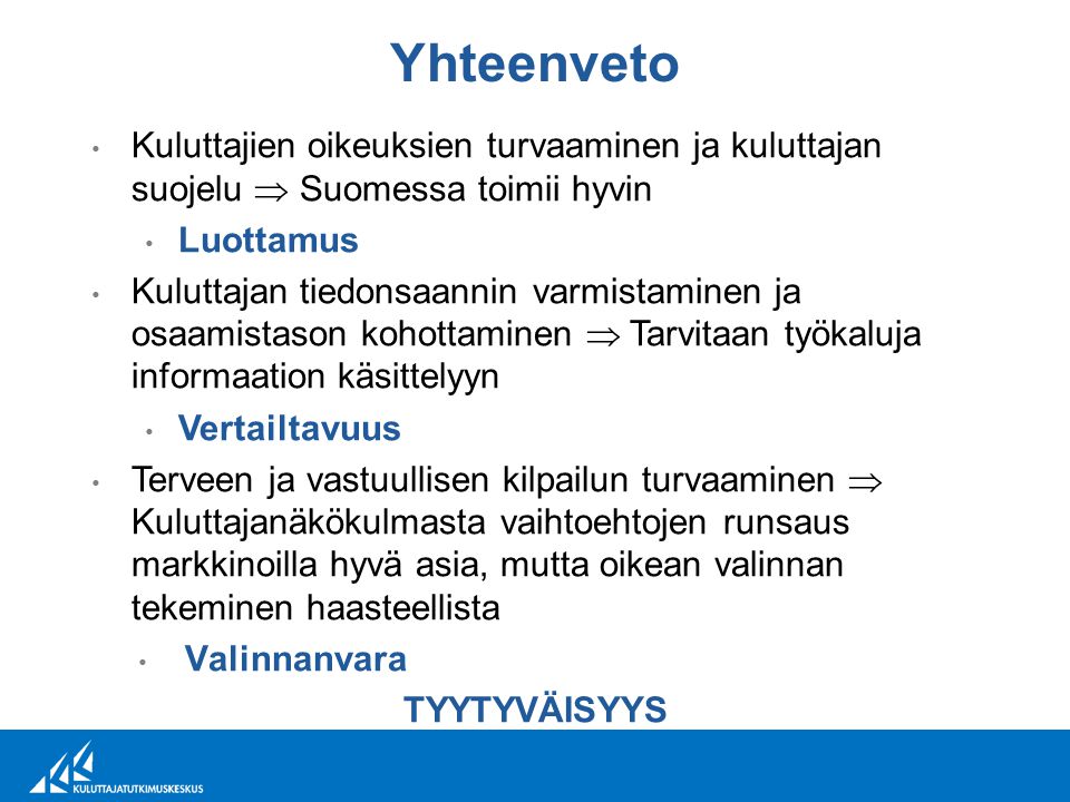 Yhteenveto Kuluttajien oikeuksien turvaaminen ja kuluttajan suojelu  Suomessa toimii hyvin. Luottamus.