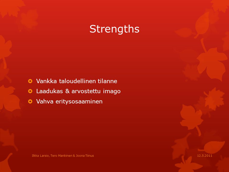 Strengths Vankka taloudellinen tilanne Laadukas & arvostettu imago