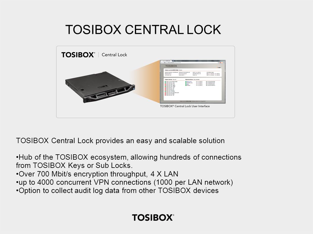 TOSIBOX CENTRAL LOCK TOSIBOX Central Lock provides an easy and scalable solution.