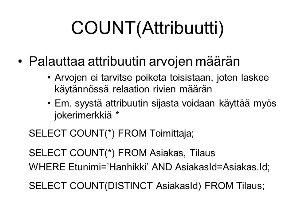 COUNT(Attribuutti) Palauttaa attribuutin arvojen määrän