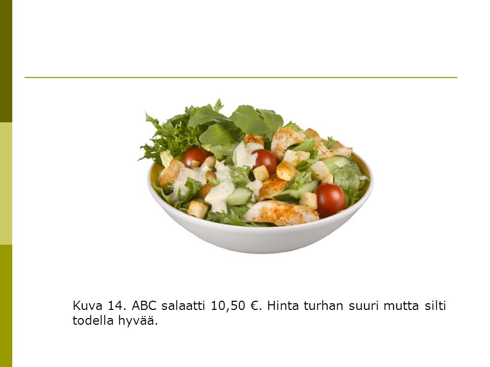 Kuva 14. ABC salaatti 10,50 €. Hinta turhan suuri mutta silti todella hyvää.