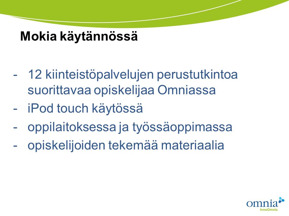 Mokia käytännössä 12 kiinteistöpalvelujen perustutkintoa suorittavaa opiskelijaa Omniassa. iPod touch käytössä.