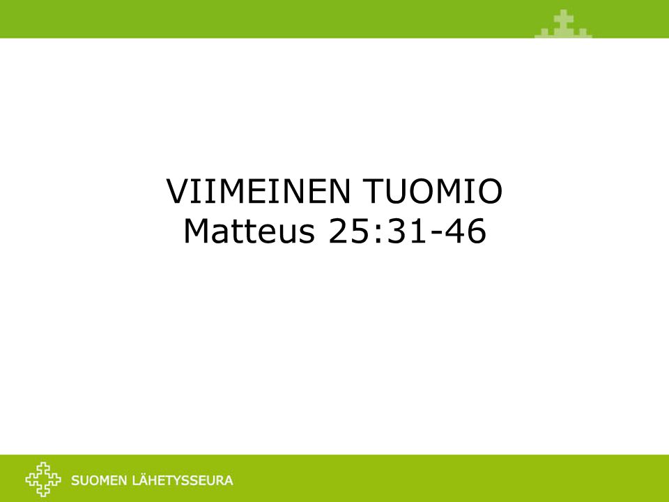 VIIMEINEN TUOMIO Matteus 25:31-46