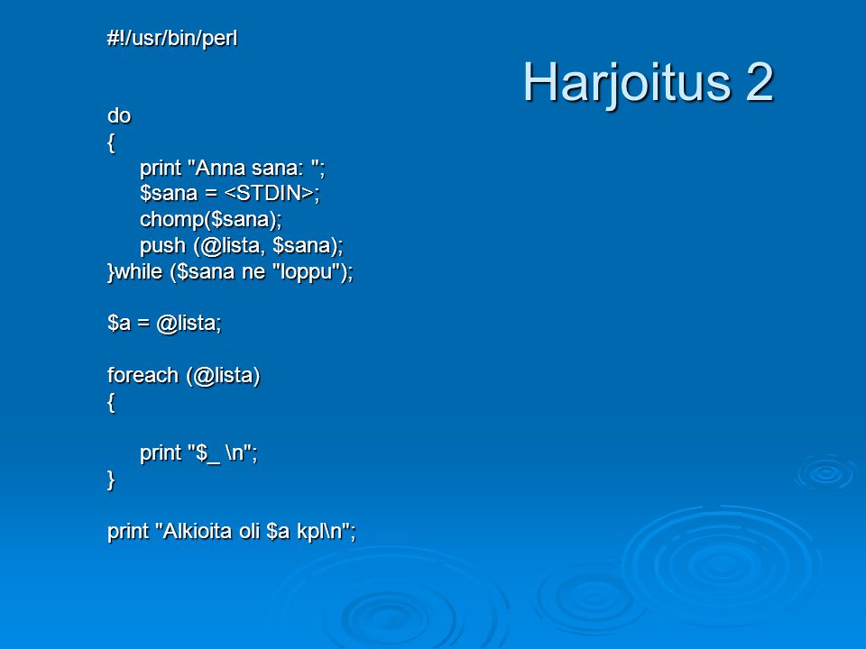 Harjoitus 2 #!/usr/bin/perl do { print Anna sana: ;
