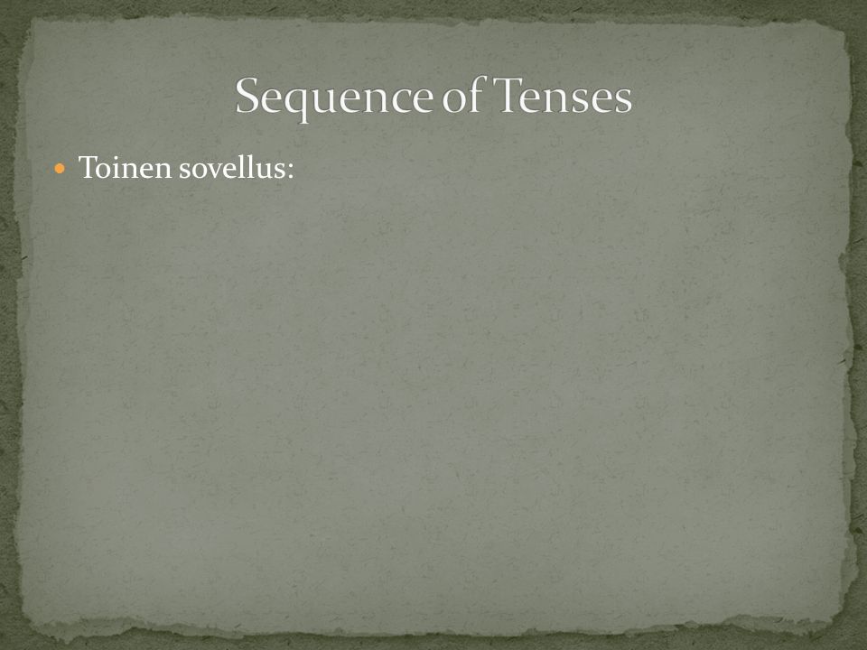 Sequence of Tenses Toinen sovellus: