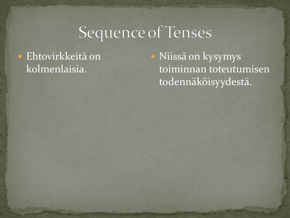 Sequence of Tenses Ehtovirkkeitä on kolmenlaisia.