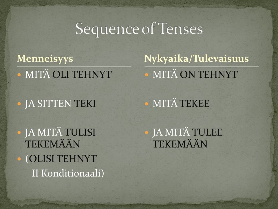 Sequence of Tenses Menneisyys Nykyaika/Tulevaisuus MITÄ OLI TEHNYT