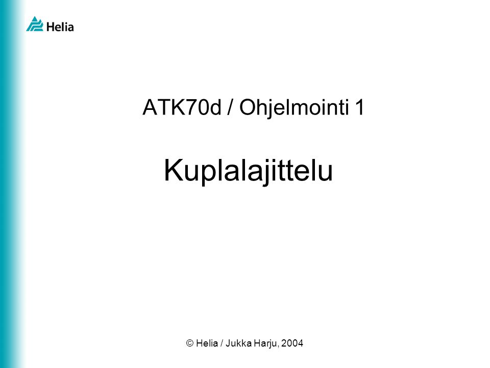 ATK70d / Ohjelmointi 1 Kuplalajittelu © Helia / Jukka Harju, 2004