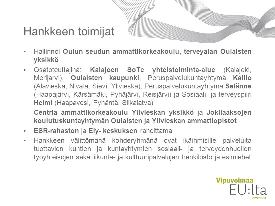 Hankkeen toimijat Hallinnoi Oulun seudun ammattikorkeakoulu, terveyalan Oulaisten yksikkö.
