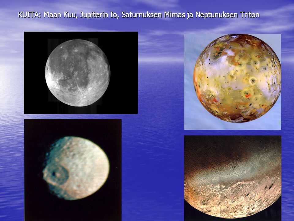 KUITA: Maan Kuu, Jupiterin Io, Saturnuksen Mimas ja Neptunuksen Triton