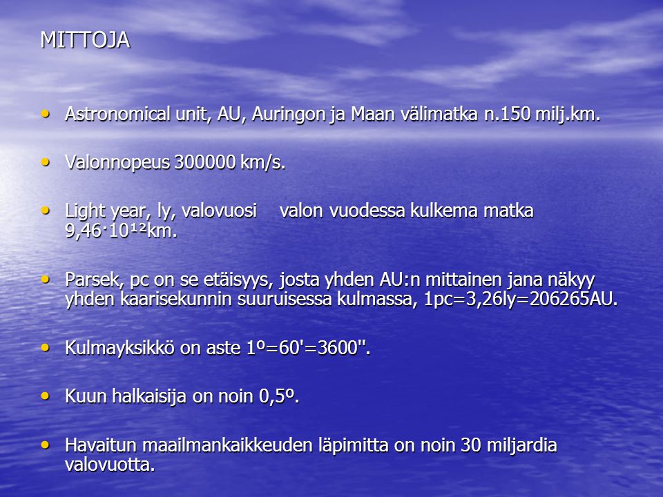MITTOJA Astronomical unit, AU, Auringon ja Maan välimatka n.150 milj.km. Valonnopeus km/s.