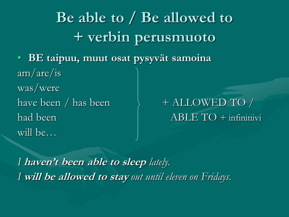 Be able to / Be allowed to + verbin perusmuoto