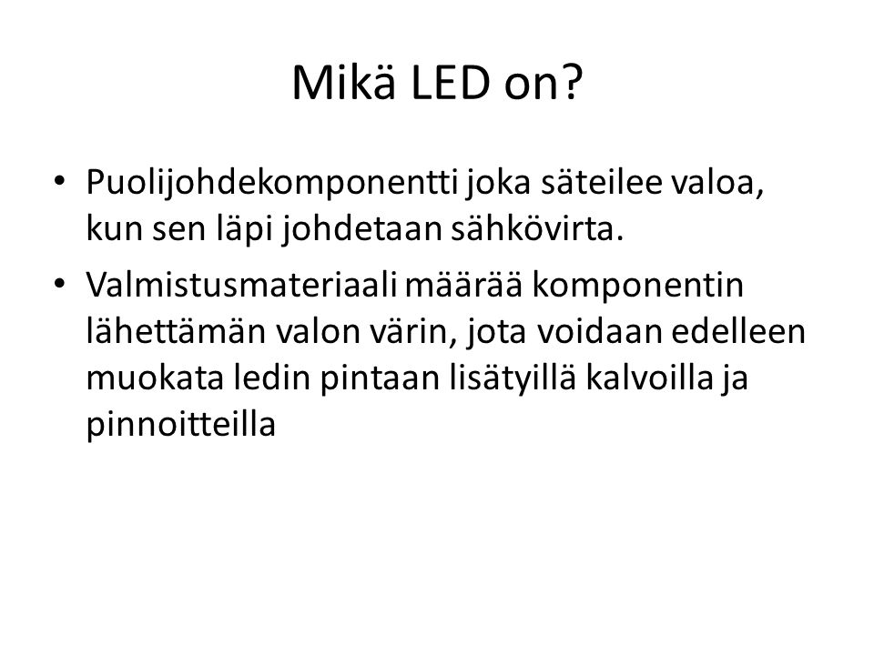 Mikä LED on Puolijohdekomponentti joka säteilee valoa, kun sen läpi johdetaan sähkövirta.