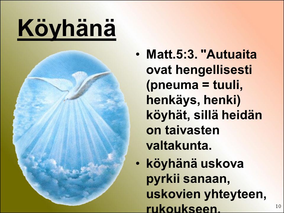 Köyhänä Matt.5:3. Autuaita ovat hengellisesti (pneuma = tuuli, henkäys, henki) köyhät, sillä heidän on taivasten valtakunta.