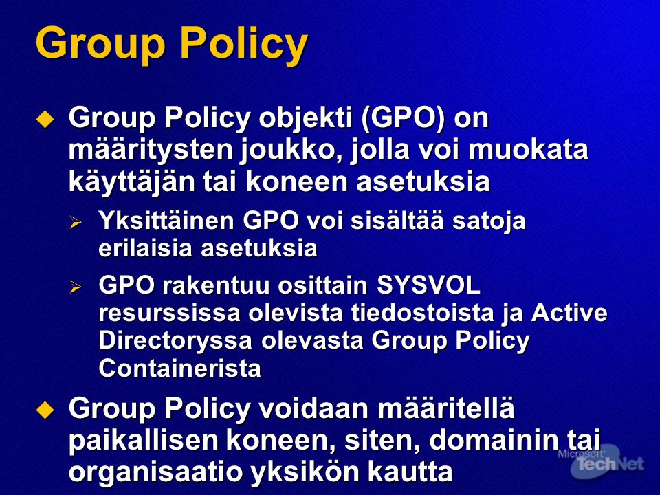 Group Policy Group Policy objekti (GPO) on määritysten joukko, jolla voi muokata käyttäjän tai koneen asetuksia.