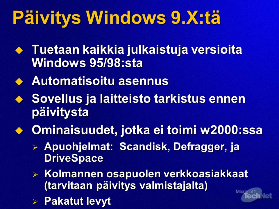 Päivitys Windows 9.X:tä Tuetaan kaikkia julkaistuja versioita Windows 95/98:sta. Automatisoitu asennus.