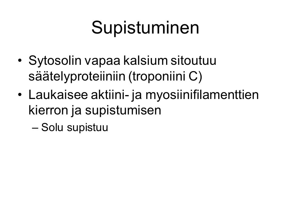 Supistuminen Sytosolin vapaa kalsium sitoutuu säätelyproteiiniin (troponiini C) Laukaisee aktiini- ja myosiinifilamenttien kierron ja supistumisen.