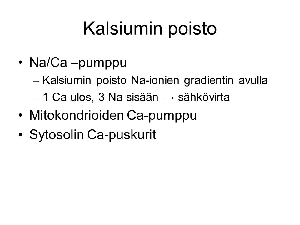 Kalsiumin poisto Na/Ca –pumppu Mitokondrioiden Ca-pumppu