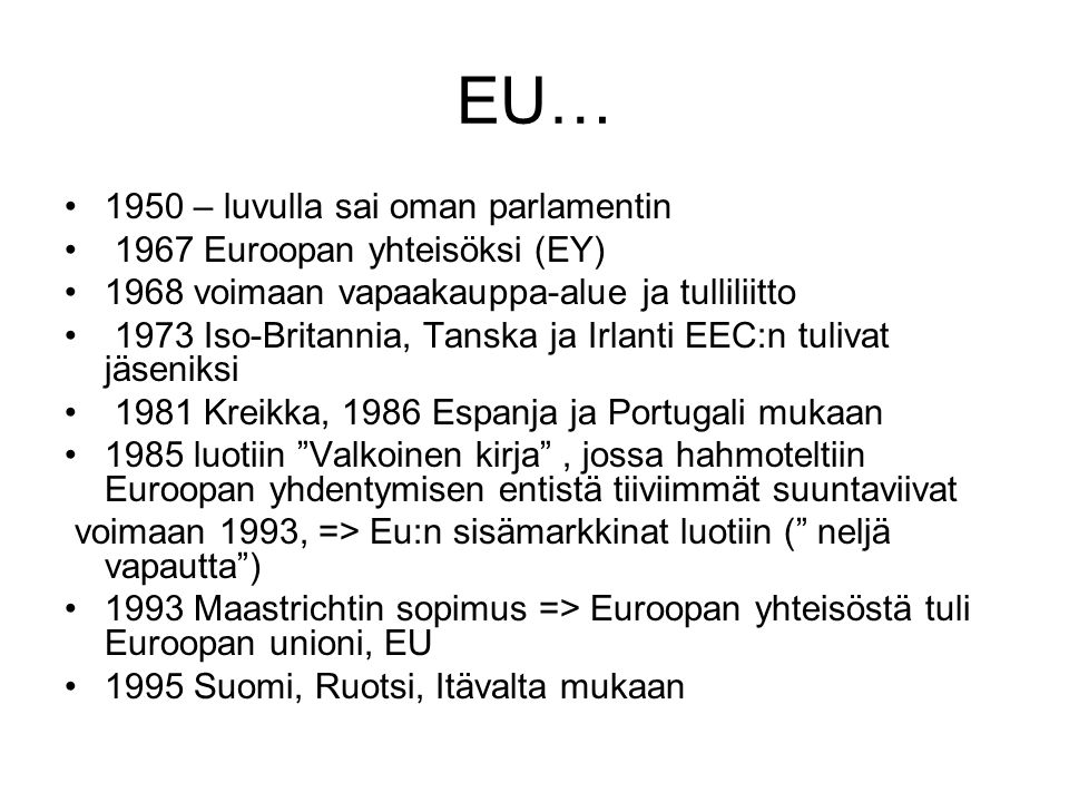 EU… 1950 – luvulla sai oman parlamentin 1967 Euroopan yhteisöksi (EY)