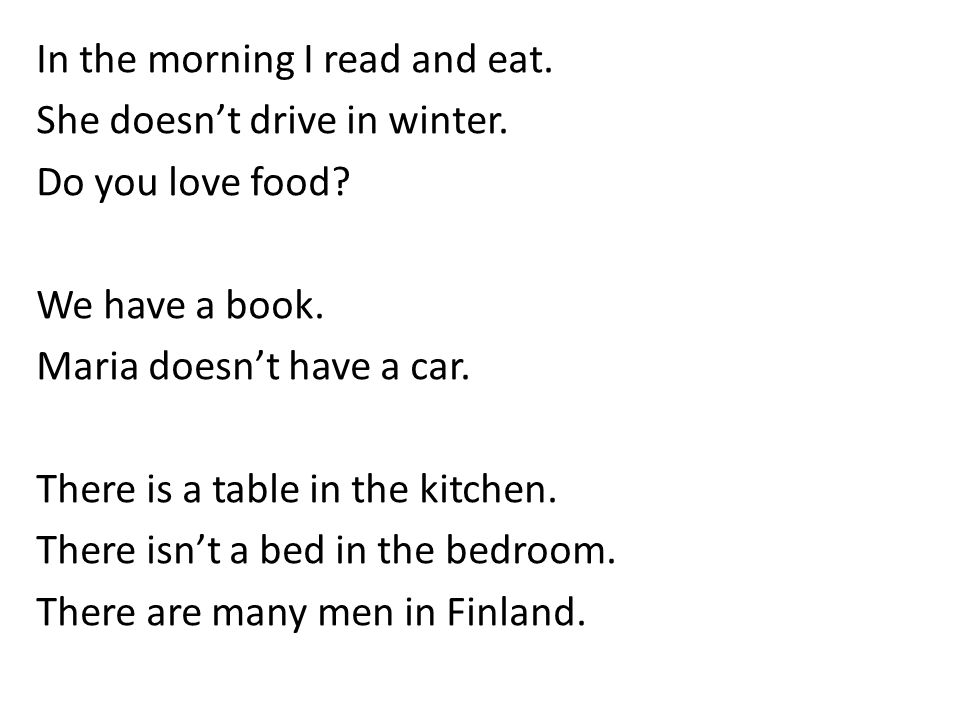 In the morning I read and eat. She doesn’t drive in winter